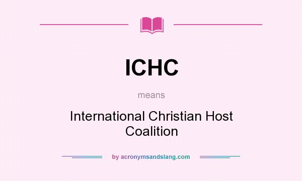 What does ICHC mean? It stands for International Christian Host Coalition