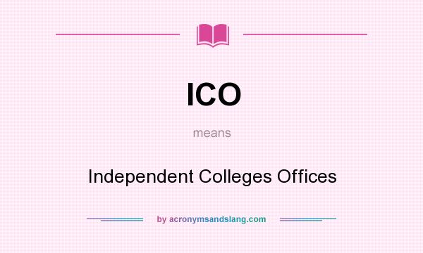 What does ICO mean? It stands for Independent Colleges Offices
