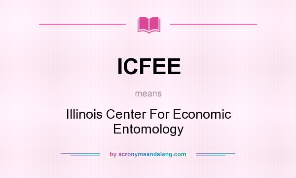 What does ICFEE mean? It stands for Illinois Center For Economic Entomology