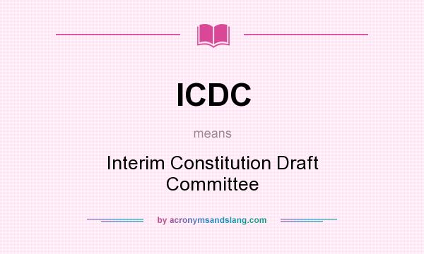 What does ICDC mean? It stands for Interim Constitution Draft Committee