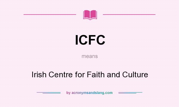 What does ICFC mean? It stands for Irish Centre for Faith and Culture