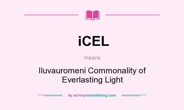 What does iCEL mean? It stands for Iluvauromeni Commonality of Everlasting Light