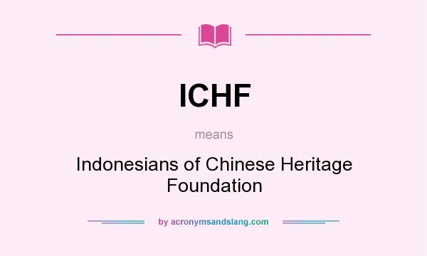 What does ICHF mean? It stands for Indonesians of Chinese Heritage Foundation