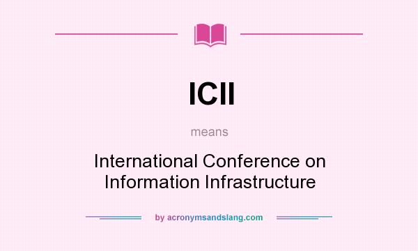 What does ICII mean? It stands for International Conference on Information Infrastructure