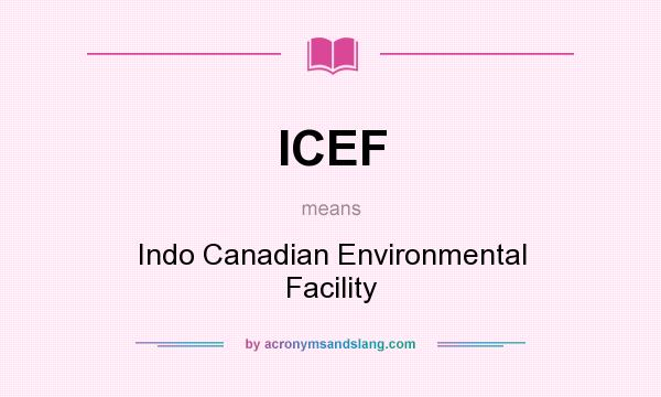 What does ICEF mean? It stands for Indo Canadian Environmental Facility