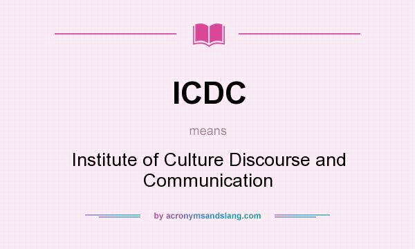 What does ICDC mean? It stands for Institute of Culture Discourse and Communication