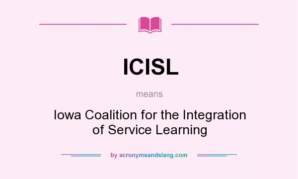 What does ICISL mean? It stands for Iowa Coalition for the Integration of Service Learning