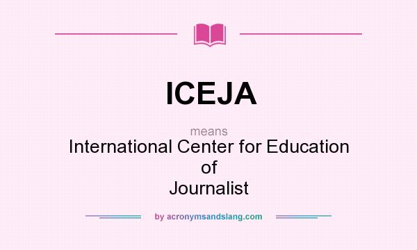 What does ICEJA mean? It stands for International Center for Education of Journalist