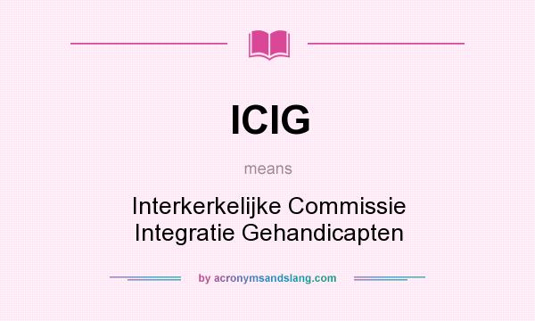What does ICIG mean? It stands for Interkerkelijke Commissie Integratie Gehandicapten