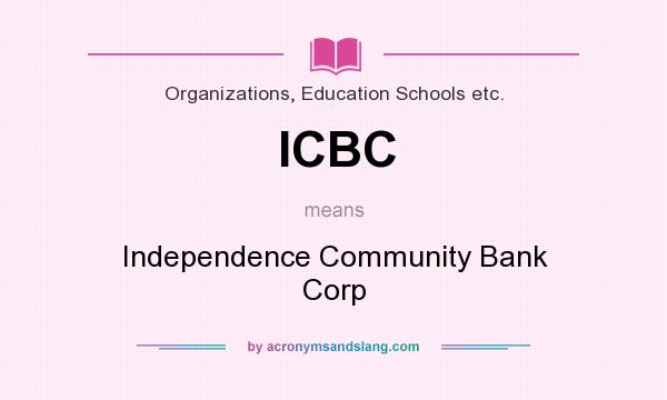 What does ICBC mean? It stands for Independence Community Bank Corp