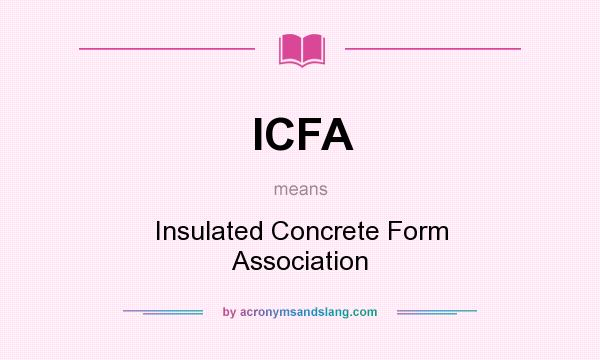 What does ICFA mean? It stands for Insulated Concrete Form Association