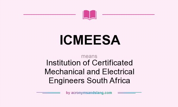 What does ICMEESA mean? It stands for Institution of Certificated Mechanical and Electrical Engineers South Africa