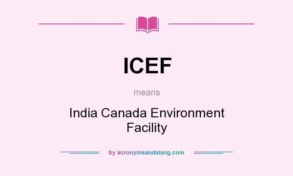 What does ICEF mean? It stands for India Canada Environment Facility