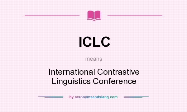 What does ICLC mean? It stands for International Contrastive Linguistics Conference
