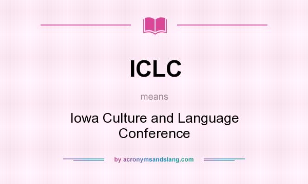 What does ICLC mean? It stands for Iowa Culture and Language Conference