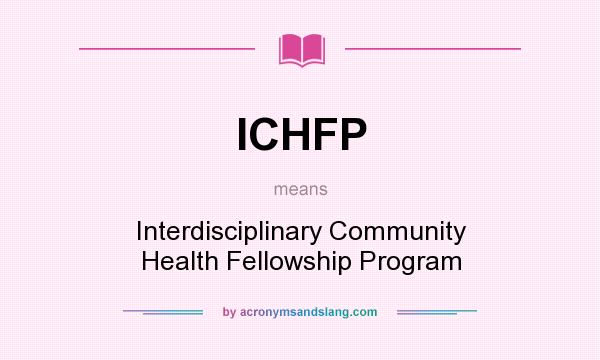 What does ICHFP mean? It stands for Interdisciplinary Community Health Fellowship Program