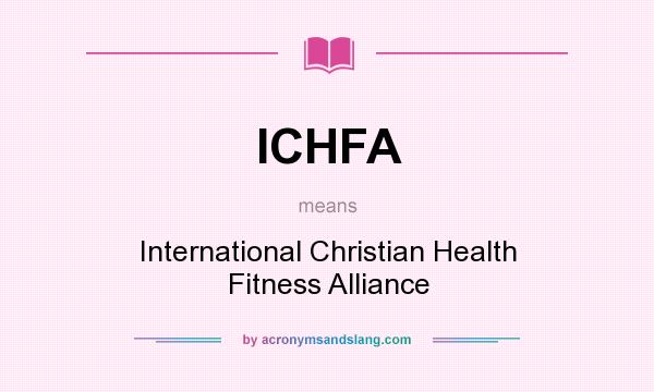 What does ICHFA mean? It stands for International Christian Health Fitness Alliance