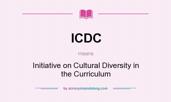 What does ICDC mean? It stands for Initiative on Cultural Diversity in the Curriculum