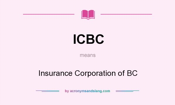 What does ICBC mean? It stands for Insurance Corporation of BC