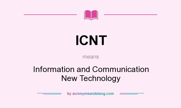 What does ICNT mean? It stands for Information and Communication New Technology
