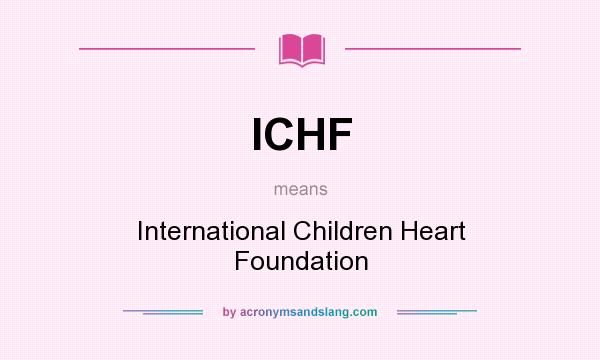 What does ICHF mean? It stands for International Children Heart Foundation