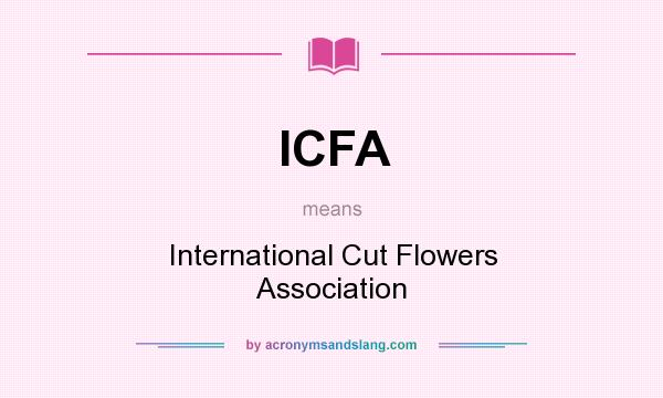 What does ICFA mean? It stands for International Cut Flowers Association