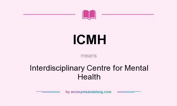 What does ICMH mean? It stands for Interdisciplinary Centre for Mental Health