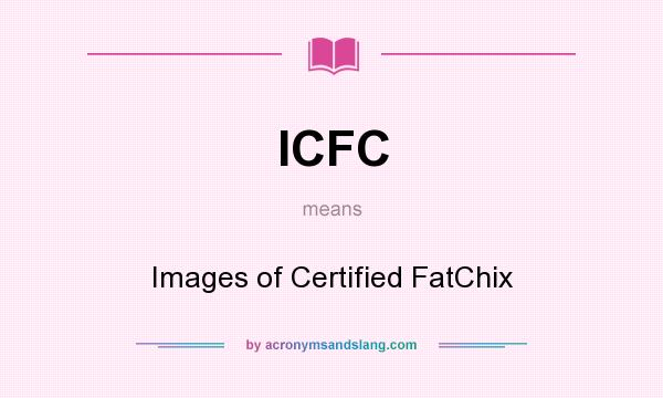 What does ICFC mean? It stands for Images of Certified FatChix