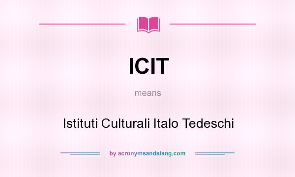 What does ICIT mean? It stands for Istituti Culturali Italo Tedeschi