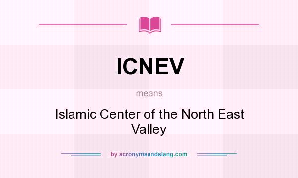 What does ICNEV mean? It stands for Islamic Center of the North East Valley