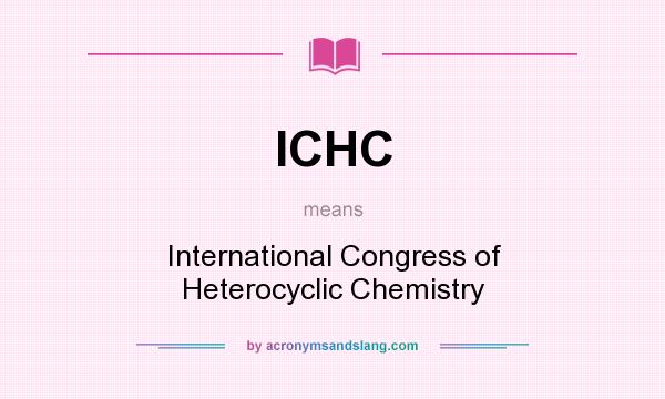 What does ICHC mean? It stands for International Congress of Heterocyclic Chemistry