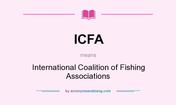 What does ICFA mean? It stands for International Coalition of Fishing Associations