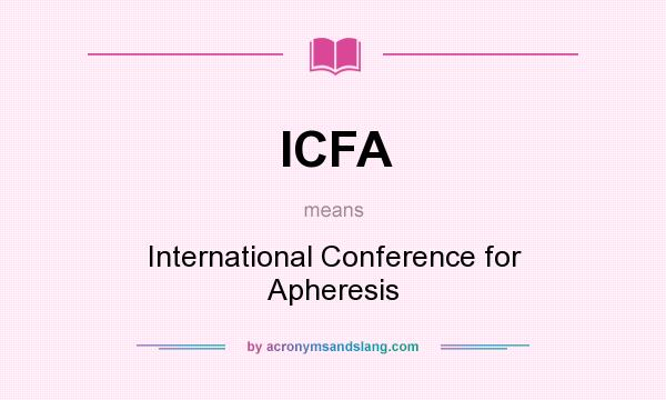 What does ICFA mean? It stands for International Conference for Apheresis