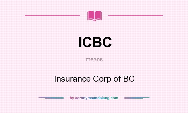 What does ICBC mean? It stands for Insurance Corp of BC