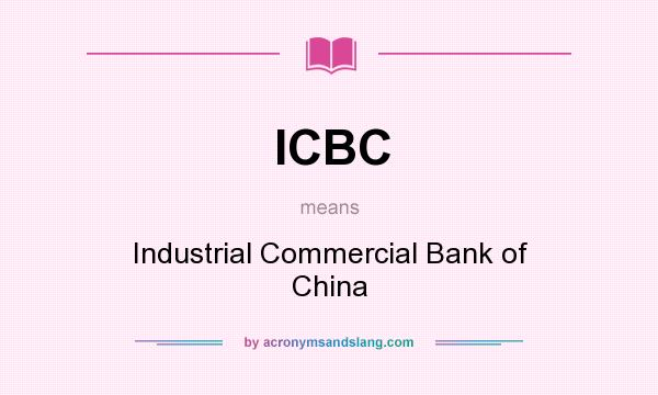 What does ICBC mean? It stands for Industrial Commercial Bank of China