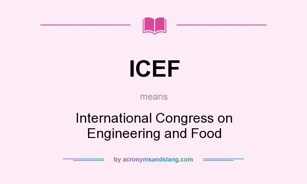 What does ICEF mean? It stands for International Congress on Engineering and Food