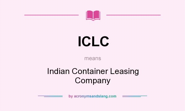 What does ICLC mean? It stands for Indian Container Leasing Company