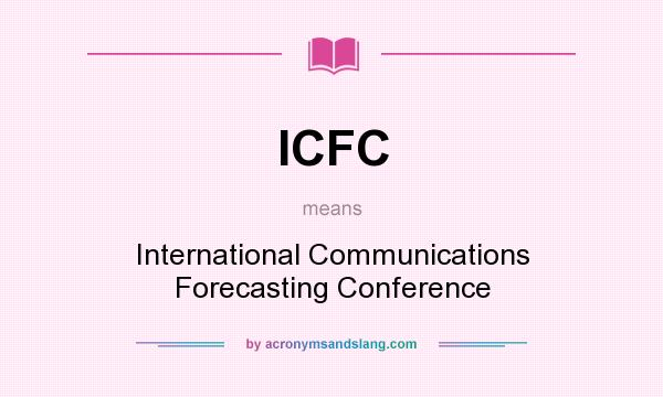 What does ICFC mean? It stands for International Communications Forecasting Conference