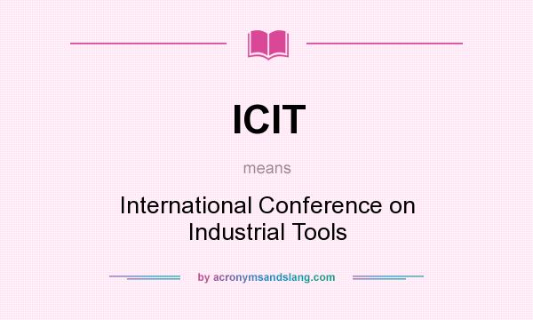 What does ICIT mean? It stands for International Conference on Industrial Tools