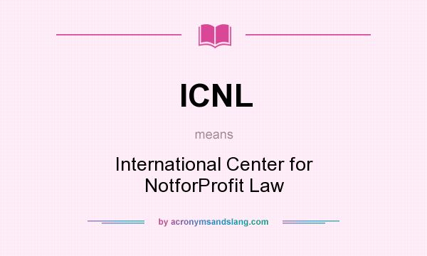What does ICNL mean? It stands for International Center for NotforProfit Law