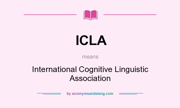 What does ICLA mean? It stands for International Cognitive Linguistic Association