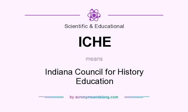 What does ICHE mean? It stands for Indiana Council for History Education