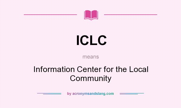 What does ICLC mean? It stands for Information Center for the Local Community
