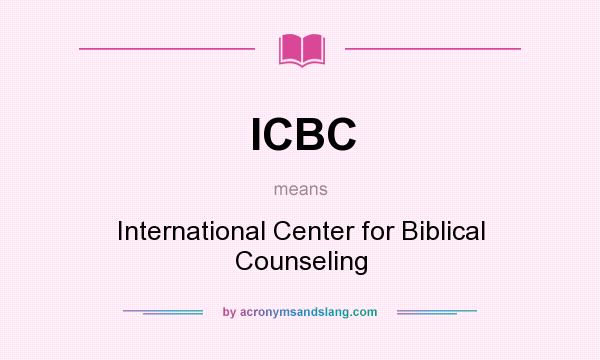 What does ICBC mean? It stands for International Center for Biblical Counseling