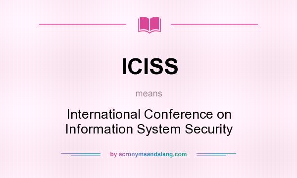 What does ICISS mean? It stands for International Conference on Information System Security