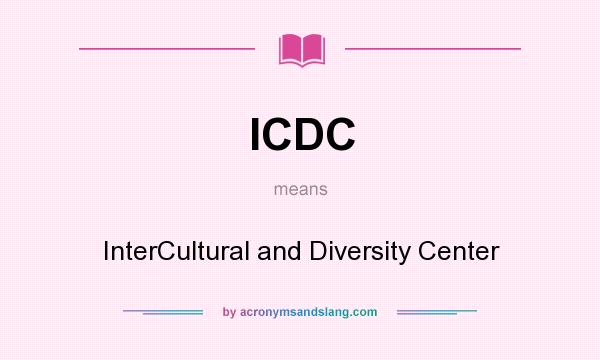 What does ICDC mean? It stands for InterCultural and Diversity Center
