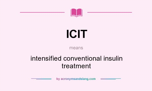 What does ICIT mean? It stands for intensified conventional insulin treatment
