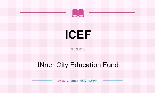 What does ICEF mean? It stands for INner City Education Fund
