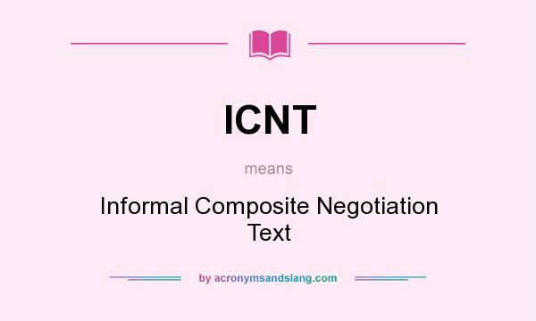 What does ICNT mean? It stands for Informal Composite Negotiation Text