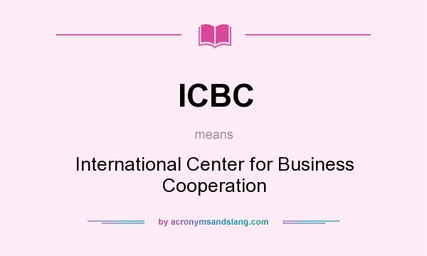What does ICBC mean? It stands for International Center for Business Cooperation